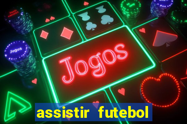 assistir futebol sem travar